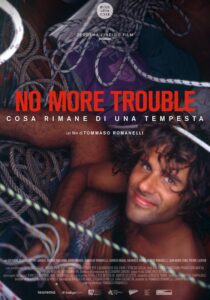 NO MORE TROUBLE. COSA RIMANE DI UNA TEMPESTA - Tommaso Romanelli # Italia, 2024 (97')